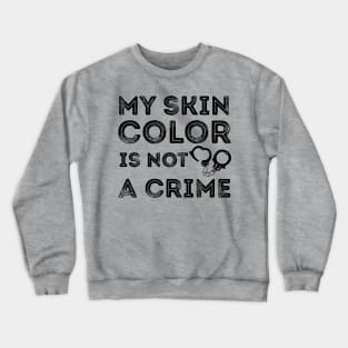 My skin color is not a Crime Blm black history Crewneck Sweatshirt